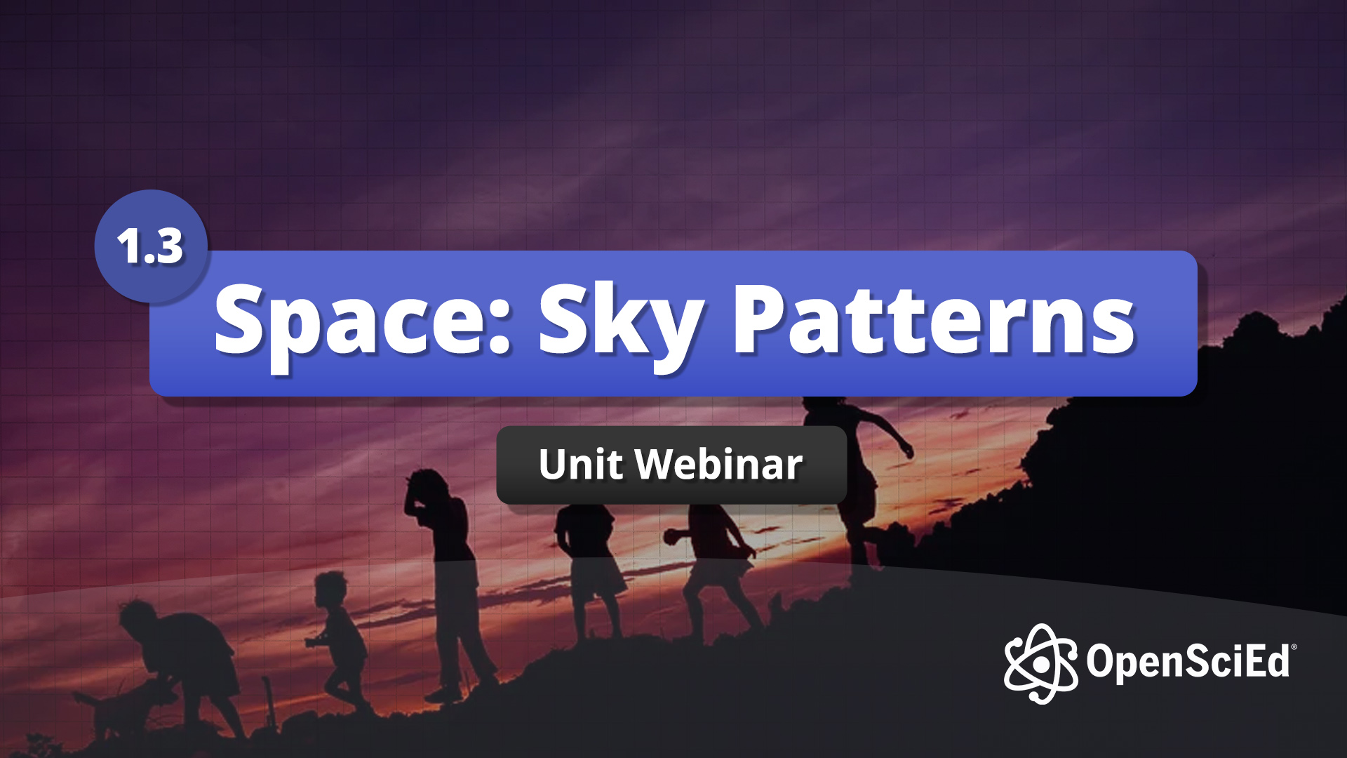 Unit 1.3 Space: Sky Patterns Webinar - OpenSciEd